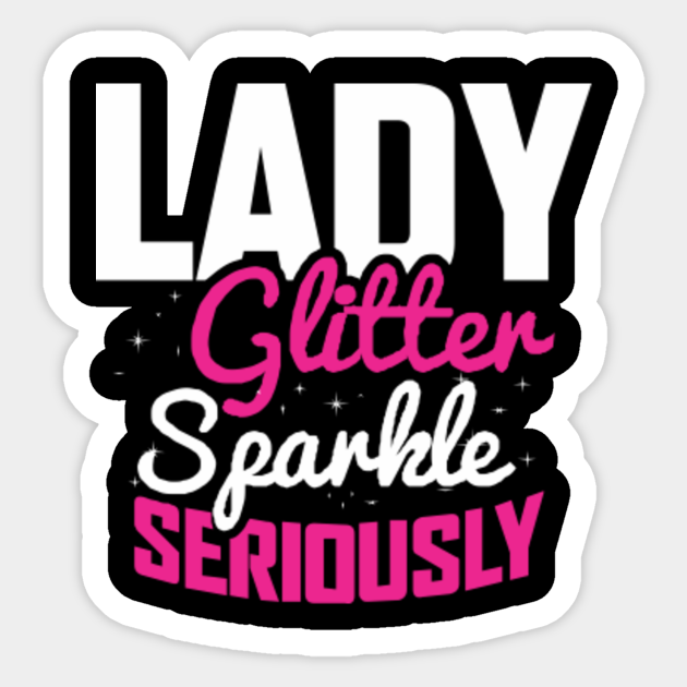 Lady Glitter Sparkle Seriously Okay Sticker Teepublic 